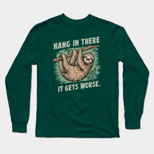 Hang In There It Gets Worse Long Sleeve T-Shirt